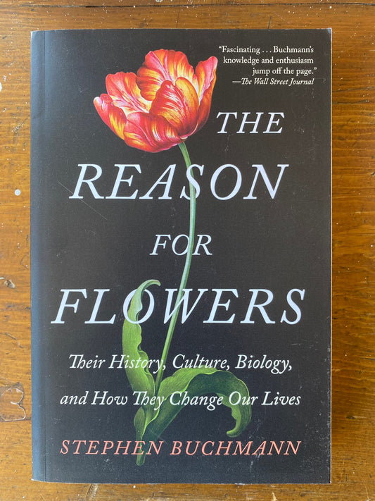 The Reason for Flowers: Their History, Culture, Biology, and How They Change Our Lives